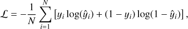 $\[\mathcal{L}=-\frac{1}{N} \sum_{i=1}^N\left[y_i \log \left(\hat{y}_i\right)+\left(1-y_i\right) \log \left(1-\hat{y}_i\right)\right],\]$