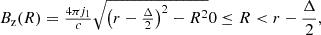 $$ \begin{aligned} B_\mathrm{z} (R)&= \tfrac{4\pi j_1}{c}\sqrt{\left(r-\tfrac{\Delta }{2}\right)^2-R^2} 0\le R < r-\frac{\Delta }{2}, \end{aligned} $$