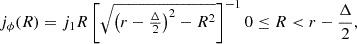$$ \begin{aligned} j_\phi (R)&= j_1R\left[\sqrt{\left(r-\tfrac{\Delta }{2}\right)^2-R^2}\right]^{-1} 0\le R < r-\frac{\Delta }{2} ,\end{aligned} $$