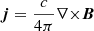 $ \boldsymbol{j}=\frac{c}{4\pi}{\nabla\times}\boldsymbol{B} $
