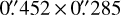 $\[0^{\prime\prime}_\cdot452 \times 0^{\prime\prime}_\cdot285\]$