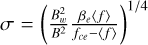 $\sigma = \frame{\left(\nolbrace \frame{\frac{\frame{B_w^2}}{\frame{\frame{B^2}}}\frac{\frame{\frame{\beta _e}\langle f\rangle }}{\frame{\frame{f_\frame{ce}} - \langle f\rangle }}} \norbrace\right)^\frame{1/4}}$