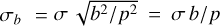 $\sigma_b\,=\,\sigma\,\sqrt{b^2/p^2}\,=\,\sigma\,b/p$