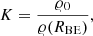 $$ \begin{aligned} K= \frac{\varrho _0}{\varrho (R_{\rm BE})}, \end{aligned} $$