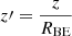 $ z{\prime}=\frac{z}{R_{\mathrm{BE}}} $