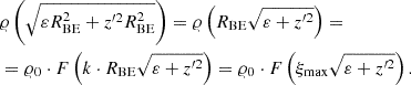 $$ \begin{aligned} \begin{aligned}&\varrho \left(\sqrt{\varepsilon R^2_{\mathrm{BE}}+z^{\prime 2} R^2_{\mathrm{BE}}}\right) = \varrho \left(R_{\mathrm{BE}}\sqrt{\varepsilon +z^{\prime 2}}\right) = \\&=\varrho _0\cdot F\left(k\cdot R_{\mathrm{BE}}\sqrt{\varepsilon +z^{\prime 2}}\right) = \varrho _0\cdot F\left(\xi _{\mathrm{max}}\sqrt{\varepsilon +z^{\prime 2}}\right). \end{aligned} \end{aligned} $$
