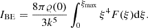 $$ \begin{aligned} I_{\mathrm{BE}} = \frac{8\pi \varrho (0)}{3k^5} \int _0^{\xi _{\mathrm{max}}} \xi ^4 F(\xi ) \mathrm{d} \xi . \end{aligned} $$