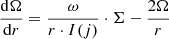 $$ \begin{aligned} \frac{\mathrm{d}{\Omega }}{\mathrm{d}{r}}=\frac{\omega }{r \cdot I(j)} \cdot \Sigma - \frac{2\Omega }{r} \end{aligned} $$