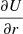 $ \frac{\partial U}{\partial r} $