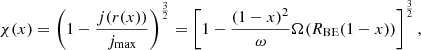 $$ \begin{aligned} \chi (x) = \left(1-\frac{j(r(x))}{j_{\mathrm{max}}}\right)^{\frac{3}{2}}=\left[1-\frac{(1-x)^2}{\omega }\Omega (R_{\mathrm{BE}}(1-x))\right]^{\frac{3}{2}}, \end{aligned} $$