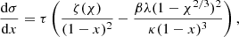 $$ \begin{aligned} \frac{\mathrm{d} \sigma }{\mathrm{d} x}= \tau \left( \frac{\zeta (\chi )}{(1-x)^2} - \frac{\beta \lambda (1-\chi ^{2/3})^2}{\kappa (1-x)^3} \right), \end{aligned} $$