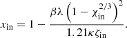 $$ \begin{aligned} x_{\mathrm{in}} = 1-\frac{\beta \lambda \left(1-\chi _{\mathrm{in}}^{2/3}\right)^2}{1.21\kappa \zeta _{\mathrm{in}}}. \end{aligned} $$