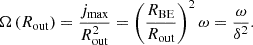 $$ \begin{aligned} \Omega \left(R_{\mathrm{out}}\right) = \frac{j_{\mathrm{max}}}{R^2_{\mathrm{out}}} = \left(\frac{R_{\mathrm{BE}}}{R_{\mathrm{out}}}\right)^2\omega = \frac{\omega }{\delta ^2}. \end{aligned} $$