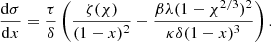 $$ \begin{aligned} \frac{\mathrm{d} \sigma }{\mathrm{d} x}= \frac{\tau }{\delta } \left( \frac{\zeta (\chi )}{(1-x)^2} - \frac{\beta \lambda (1-\chi ^{2/3})^2}{\kappa \delta (1-x)^3} \right). \end{aligned} $$