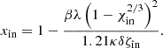 $$ \begin{aligned} x_{\mathrm{in}} = 1-\frac{\beta \lambda \left(1-\chi _{\mathrm{in}}^{2/3}\right)^2}{1.21\kappa \delta \zeta _{\mathrm{in}}}. \end{aligned} $$