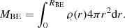 $$ \begin{aligned} M_{\mathrm{BE}}=\int _0^{R_{\mathrm{BE}}} \varrho (r)4\pi r^2 \mathrm{d} r. \end{aligned} $$