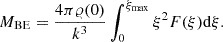 $$ \begin{aligned} M_{\mathrm{BE}}=\frac{4\pi \varrho (0)}{k^3} \int _0^{\xi _{\mathrm{max}}} \xi ^2 F(\xi ) \mathrm{d} \xi . \end{aligned} $$