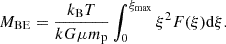 $$ M_{\mathrm{BE}}=\frac{k_{\mathrm{B}} T}{k G \mu m_{\mathrm{p}}} \int _0^{\xi _{\mathrm{max}}} \xi ^2 F(\xi ) \mathrm{d} \xi . $$