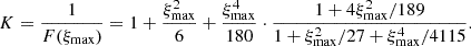 $$ \begin{aligned} K=\frac{1}{F(\xi _{\rm max})} = 1+\frac{\xi _{\rm max}^2}{6}+\frac{\xi _{\rm max}^4}{180}\cdot \frac{1+4\xi _{\rm max}^2/189}{1+\xi _{\rm max}^2/27+\xi _{\rm max}^4/4115}. \end{aligned} $$