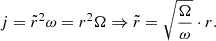 $$ j = \tilde{r}^2\omega = r^2\Omega \Rightarrow \tilde{r} = \sqrt{\frac{\Omega }{\omega }} \cdot r. $$