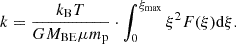 $$ \begin{aligned} k=\frac{k_{\rm B}T}{GM_{\rm BE}\mu m_{\rm p}} \cdot \int _0^{\xi _{\rm max}} \xi ^2 F(\xi ) \mathrm{d}{\xi }. \end{aligned} $$
