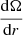$ \frac{\mathrm{d} \Omega}{\mathrm{d} r} $