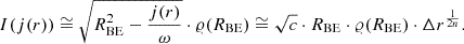 $$ I(j(r)) \cong \sqrt{R_{\mathrm{BE}}^2-\frac{j(r)}{\omega }} \cdot \varrho (R_{\mathrm{BE}}) \cong \sqrt{c} \cdot R_{\mathrm{BE}} \cdot \varrho (R_{\mathrm{BE}}) \cdot \Delta r^\frac{1}{2n}. $$