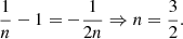 $$ \frac{1}{n}-1=-\frac{1}{2n} \Rightarrow n=\frac{3}{2}. $$
