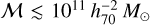 ${\cal M} \mathbin{\lower.3ex\hbox{$\buildrel<\over {\smash{\scriptstyle\sim}\vphantom{_x}}$}} {10^{11}}h_{70}^{ - 2}{M_ \odot }$