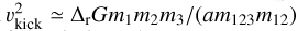$v_{\rm kick}^2 \simeq \Delta_{\rm r} { G}{m_1m_2m_3}/(a{m_{123}m_{12}})$