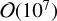 $\mathcal{O}(10^7)$