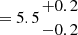 $ = 5.5{{+0.2}\atop { -0.2}} $