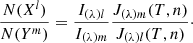 $$ \frac {N(X^l)}{N(Y^m)} = \frac {I_{(\lambda )l}}{I_{(\lambda )m}} \frac {J_{(\lambda )m} (T,n)}{J_{(\lambda )l} (T,n)}\cdot $$