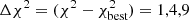 $ \Delta \chi ^2 = (\chi ^2-\chi ^2_{{\textrm {best}}}) = 1,4,9 $