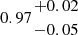 $ 0.97{{+0.02 }\atop { -0.05}} $