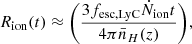 $$ {R}_{\rm ion}(t) \approx \biggl (\frac {3 f_{{\textrm {esc,LyC}}}{\dot {N}}_{{\textrm {ion}}}t}{4\pi \bar {n}_{H}(z)} \biggr ), $$