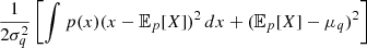 $$ \frac {1}{2\sigma _q^2} \left [\int p(x) (x - {\mathbb {E}}_p[X])^2 \, dx + ({\mathbb {E}}_p[X] - \mu _q)^2\right ] $$