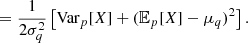 $$ = \frac {1}{2\sigma _q^2} \left [{\textrm {Var}}_p[X] + ({\mathbb {E}}_p[X] - \mu _q)^2\right ]. $$