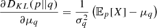 $$ \frac {\partial D_{KL}(p || q)}{\partial \mu _q} = \frac {1}{\sigma _q^2}\left ({\mathbb {E}}_p[X] - \mu _q \right ) $$