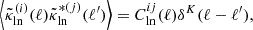 $$ \left \langle {\tilde {\kappa }}^{(i)}_{\mathrm {ln}} (\ell ){\tilde {\kappa }}^{*(j)}_{\mathrm {ln}}(\ell ')\right \rangle =C^{ij}_{\mathrm {ln}}(\ell )\delta ^{K}(\ell -\ell '), $$
