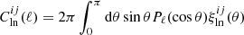 $$ C^{ij}_{\mathrm {ln}}(\ell )=2\pi \int _0^{\pi } {\mathrm {d}}\theta \sin {\theta }P_{\ell }(\cos {\theta })\xi ^{ij}_{\mathrm {ln}}(\theta ) $$