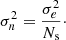 $$ \sigma ^2_n= \frac {\sigma _e^2}{N_{\mathrm {s}}}\cdot $$