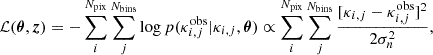 $$ {\cal {{L}}}({\boldsymbol {\theta }}, {\boldsymbol {z}}) = -\sum _i^{N_{\mathrm {pix}}} \sum _{j}^{N_{\mathrm {bins}}} \log {p(\kappa ^{\mathrm {obs}}_{i,j}|\kappa _{i,j},{\boldsymbol {\theta }})} \propto \sum _i^{N_{\mathrm {pix}}} \sum _{j}^{N_{\mathrm {bins}}}\frac {[\kappa _{i,j}-\kappa ^{\mathrm {obs}}_{i,j}]^2}{2\sigma _n^2}, $$