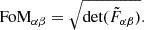 $$ {\textrm {FoM}}_{\alpha \beta }=\sqrt {{\textrm {det}}({\tilde {F}}_{\alpha \beta })}. $$