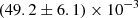 $ \left (49.2\pm 6.1\right ) \times 10^{-3} $