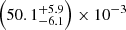 $ \left (50.1^{+5.9}_{-6.1}\right ) \times 10^{-3} $