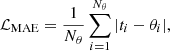 $$ {\cal {{L_{{\textrm {MAE}}}}}} = \frac {1}{N_{\theta }}\sum _{i=1}^{N_{\theta }}|t_i-\theta _i|, $$