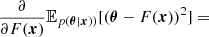 $$ \frac {\partial }{\partial F({\boldsymbol {x}})} {\mathbb {E}}_{p({\boldsymbol {\theta }}|{\boldsymbol {x}}))} [({\boldsymbol {\theta }}-F({\boldsymbol {x}}))^2] = $$