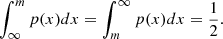 $$ \int _{\infty }^{m} p(x)dx=\int _{m}^{\infty }p(x)dx=\frac {1}{2}. $$