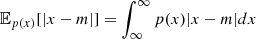 $$ {\mathbb {E}}_{p(x)}[|x-m|]= \int _{\infty }^{\infty }p(x)|x-m|dx $$